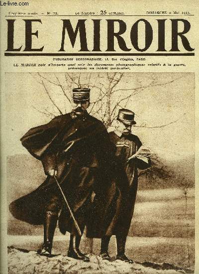 LE MIROIR N 75 - Le gnral Dubail assiste a un combat en territoire alsacien, La vie poursuit son oeuvre devant la mort, La guerre de sige dans les hauts-de-Meuse, Un entonnoir pris et repris quatre fois, La prise de Vauquois vue du point