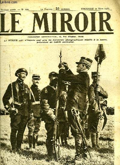LE MIROIR N 120 - Le gl Grard dcore de la croix de guerre un fanion de chasseurs a pied, Les chiens de l'Alaska utiliss sur le front, Ceux qui ont dirig l'attaque de Verdun, Quelques figures d'actualit : nos grands chefs, Quelques-unes des localits
