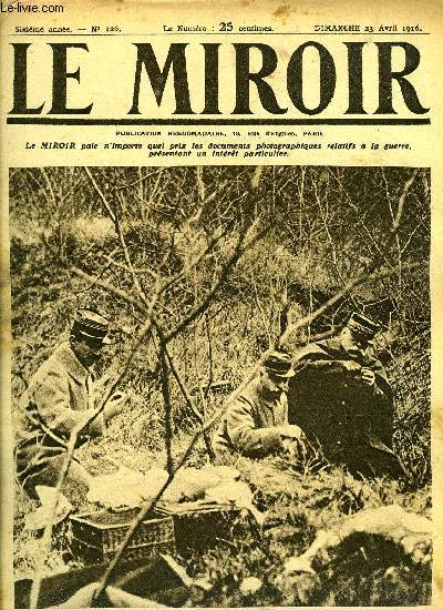 LE MIROIR N 126 - Un casse-croute du gnral Joffre, au cours d'une tourne sur le front, Sous l'intense bombardement de Verdun, Les grenadiers allemands sous le masque, Liquide inflammable pris a l'ennemi et brul, La ville de Verdun