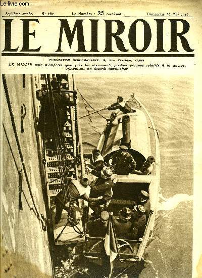 LE MIROIR N 182 - L'arrive de la mission franaise dans les eaux des Etats Unis, Le message de M. Wilson chez les allemands, Chatiment d'un sous-marin par un destroyer, Aprs l'engagement naval du 20 avril, Les missions franaise et anglaise en Amrique