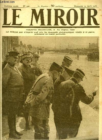 LE MIROIR N 246 - Le prsident de la Rpublique dans Chateau-Thierry reconquis, Le dpart de nos vagues d'assaut le 18 juillet, Renforts arrivant entre Dormans et Reims, Allemands faits prisonniers sur la Marne, Les italiens a la seconde bataille