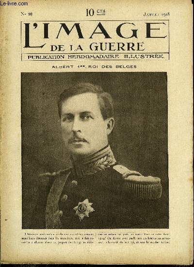 L'IMAGE DE LA GUERRE N 10 - Albert 1er, roi des Belges, Carte du thatre des oprations russes, allemandes et autrichiennes dans la Prusse orientale et la Pologne, Dans les tranches en Flandres, Devant nos tranches prs de Verdun, L'agonie de Lille