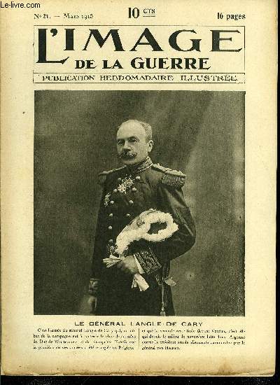 L'IMAGE DE LA GUERRE N 21 - Le gnral Langle de Cary, Dans les tranches de l'Argonne, Les tranches des boches en Argonne, Nos taupinires, nos cavernes, nos cottages et nos palaces, Ce sac enfarin ne me dit rien qui vaille, Une visite aux tranches
