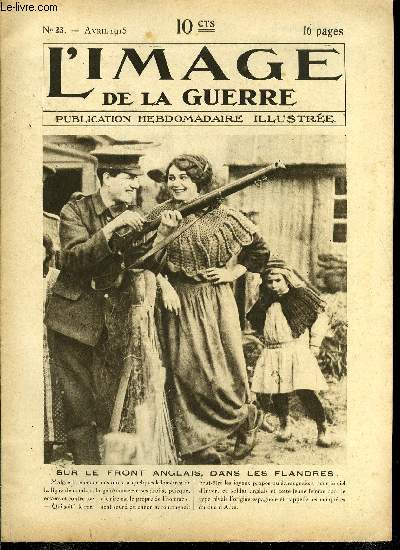 L'IMAGE DE LA GUERRE N 23 - Sur le front anglais, dans les flandres, Lettre d'un officier franais a son fils, Sous-marins allemands, marins anglais, L'amiral Sir John R. Jellicoe, Une porte sublime aussi a sa manire, Une vision de soleil, L'Egypte