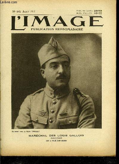 L'IMAGE DE LA GUERRE N 143 - Marchal des logis gallois, aviateur qui a vol sur Essen, La reconstitution des rgions libres, L'offensive russe, Vive la France !, L'oeuvre de l'hotel Biron, Fonde par Madame Ren Viviani, La Russie au devoir