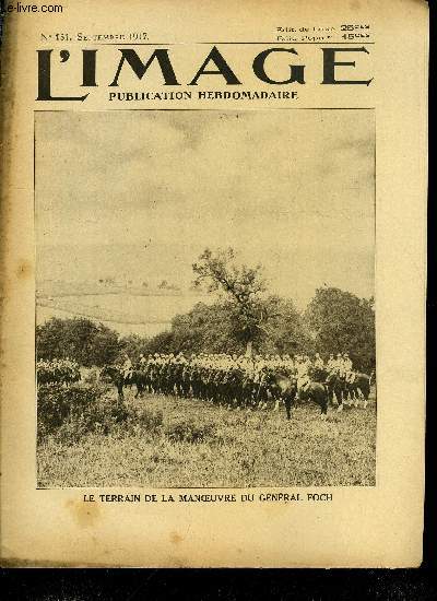 L'IMAGE DE LA GUERRE N 151 - Le terrain de la manoeuvre du gnral Foch, L'tendard des cuirassiers, Le prsident de la rpublique a Fre-champenoise, Le troisime anniversaire de la Marne - Monsieur Ribot prononce un discours, Le gnral Foch explique