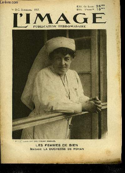 L'IMAGE DE LA GUERRE N 162 - Les femmes de bien, madame la duchesse de Rohan, Souvenirs d'un pre par M. Lopold Bellan, De la ville au hameau, Au secours de notre soeur latine, En attendant l'attaque, Salut aux vaillants, Les rfugis de Cambrai a Paris