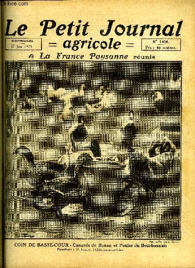 LE PETIT JOURNAL AGRICOLE N 1406 - Coin de basse-cour - Canards de Rouen et poules du Bourbonnais, Le crdit agricole par Antoine Lecomte, Une mise au point par J. Chapelle, Les faucheuses : Achat, utilisation et entretien par L. Laneuville, Les maladies