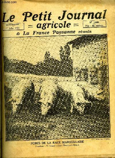 LE PETIT JOURNAL AGRICOLE N 1408 - Porcs de la race marseillaise, Pour la viticulture franaise, contre ses dtracteurs par Elie Bernard, Crons des caisses mutuelles locales accidents par Andr Courtin, Travaux de juillet par Laneuville, La situation