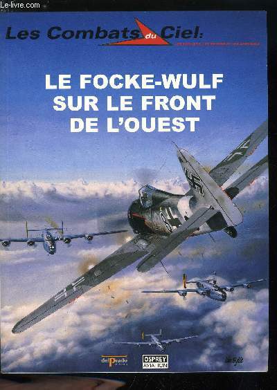 LES COMBATS DU CIEL N 6 - Les dbuts, Monte en puissance sur la Manche et la mer du Nord, Chasseur de nuit, Face a face, Normandie : la campagne de la mort, La fin, Appendices