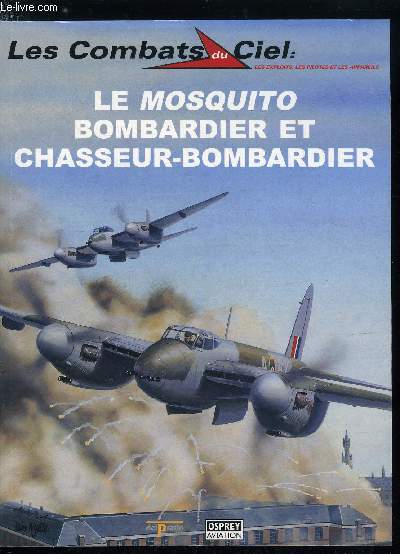 LES COMBATS DU CIEL N 14 - Le Mosquito bombardier et chasseur-bombardier, Barouds a basse altitude, Attaques en lgers piqus, Les pathfinders, La 2nd TAF, Au dessus des vagues