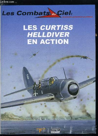 LES COMBATS DU CIEL N 18 - Les Curtiss Helldiver en action, Dveloppement et mise en service, Au combat, Tokyo et au dela, Les autres utilisateurs, Doctrine d'emploi du SB2C