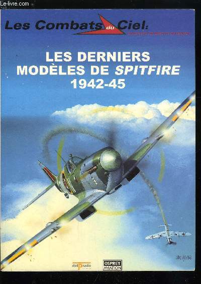 LES COMBATS DU CIEL N 26 - Introduction, Un nouveau spitfire plus puissant, L'entre en scne du Spitfire quip d'un moteur Griffon, Ramrods, Rodos, Roadsteads, Rhubarbs et circus, Le plus grand des as, Spitfire contre bombe volante V1, Quatre