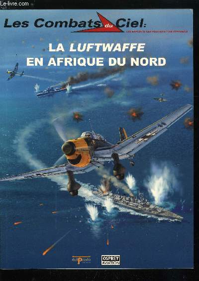 LES COMBATS DU CIEL N 28 - Le crpuscule des Stuka, Heurs et malheurs des Messerschmitt, Les Focke Wulf 190 en Mditerrane, La Luftwaffe en Afrique du Nord