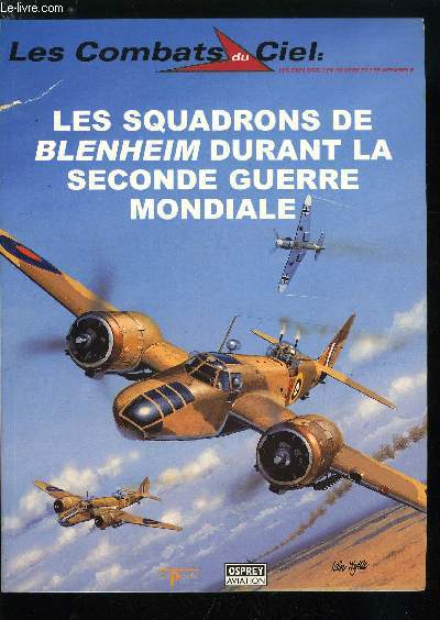 LES COMBATS DU CIEL N 30 - Les origines du Blenheim, La drole de guerre et la Blitzkrieg, Passage a l'offensive, En oprations avec le fighter Command, Les Blenheim du Coatal command, Les thatres d'oprations du Moyen-Orient et de Mditerrane