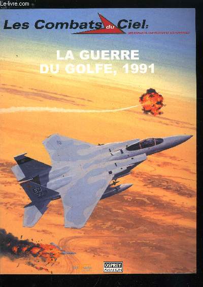 LES COMBATS DU CIEL N 51 - La guerre du Golfe, 1991, L'occupation du Kowet, 1990 : la coalition se forme, Mise en place de l'opration bouclier du dsert, L'opration tempte du dsert