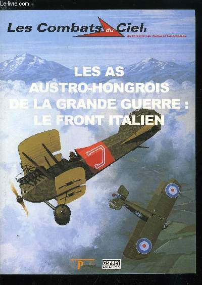 LES COMBATS DU CIEL N 59 - Les As austro-hongrois de la grande guerre : le front italien, La premire guerre mondiale sur le front italien, Un nouvel ennemi, Les As austro-hongrois sur le front italien