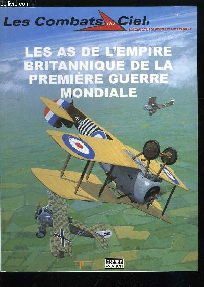 LES COMBATS DU CIEL N 60 - Les As de l'empire britannique de la premire guerre mondiale, Les dbuts, 1916 : la guerre arienne prend forme, 1917 : l'effort opiniatre, 1918 : naissance de la royal Air Force, Des victoires et de la faon de les compter
