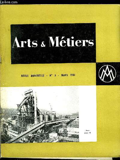 ARTS ET METIERS N 3 - L'exemple de Camille Cavallier, allocution de M. Grandpierre, Perspectives en sidrurgie, La nouvelle usine de Joeuf par Jean Boudard, L'activit de la F.A.S.F.I.D. en 1960, Ce qu'est l'union des associations scientifiques