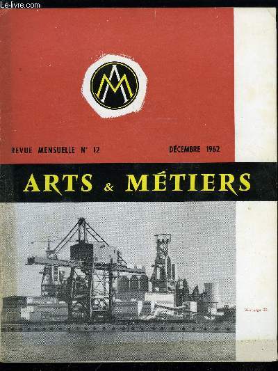 ARTS ET METIERS N 12 - Mais un savant, qu'est-il ?, 1962-1963 : tape nouvelle dans l'expansion de la sidrurgie, Extrait du bulletin de la F.A.S.F.I.D., Le problme de la protection des inventions, du march commun et d'un projet de brevet europen