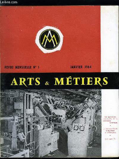 ARTS ET METIERS N 1 - Le rapport de la commission Boulloche, Le nombe des ingnieurs par M. Georges Clogenson, Applications industrielles de la commande numrique par Raymond Prudhomme, Eugne Ronceray et l'cole suprieure de Fonderie, Chronique