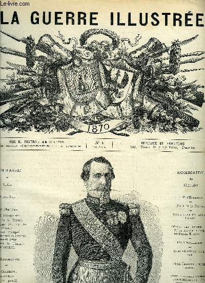 LA GUERRE ILUSTREE N 1 - Notre but, Gravures ! S.M. l'empereur, Carte de la Prusse, Guillaume 1er , roi de Prusse, Dpart des troupes - scne devant la caserne du Prince-Eugne, Uniformes de l'arme prussienne, Les mitrailleuses, Le chassepot, Fusil