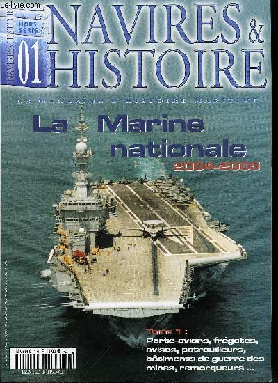 Navires & Histoire Hors Srie n 1 - La marine nationale 2004-2005, 1er partie : porte-aronefs, escorteurs, patrouilleurs, batiments de guerre des mines, units de remorquage par Bertrand Magueur