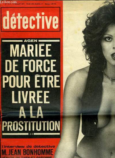 Dtective n 1510 - Marie de force pour tre livre a la prostitution, Fou de jalousie, Jean dcide d'offrir sa femme a ses amis, Fiance la prostitue assagie n'a pas pu dominer son apptit des hommes, Messieurs les dputs, qui tes vous ?, Chaque fois