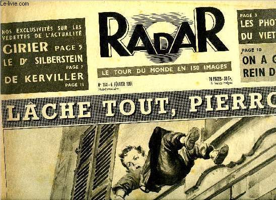 Radar n 104 - Lache tout, pierrot, Voici les photos-tracts des viets, Fascisme pas mort !, Girier le bandit bien aim, Avec cette valise nous auriont pu atomiser New York, Au fond de ce puits, cinq victimes d'un monstre, Charron assagi par les vaches