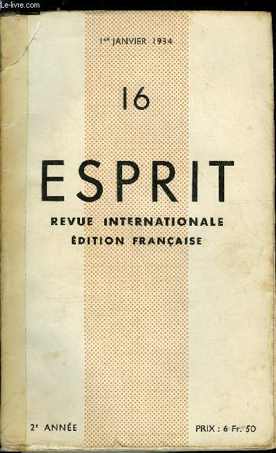Esprit n 16 - Pour une technique des moyens spirituels, En face du problme de la guerre, Journal d'Ernest Noirfalize, Prise de position par Emmanuel Mounier, Le chef contre l'homme : ncessit d'un nouvel individualisme par Marcel Martinet, Quelques