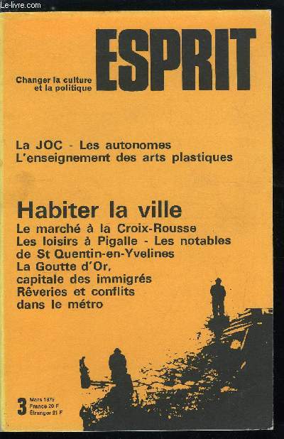 Esprit n 27 - Habiter la ville par Jacques Caroux, Le march par Pierre Mayol, La Goutte d'Or par Messamah Khelifa, Les loisirs a Pigalle par Francis Feeley, Mtrocosme par Christian Audejean, Mtro polis par Pierre Bouvier, Mtro, tabac, violence