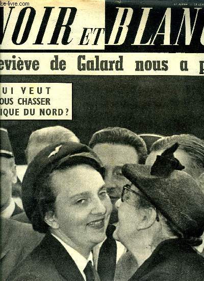 Noir et blanc n 484 - Genevive de Galard nous dit : d'autres auraient fait ce que j'ai fait par Charles Dauzats, Comme ces timbres, les experts sont faux par Andr Breneau, Maurois et les parisiennes par H.L., Qui veut nous chasser d'Afrique du nord ?