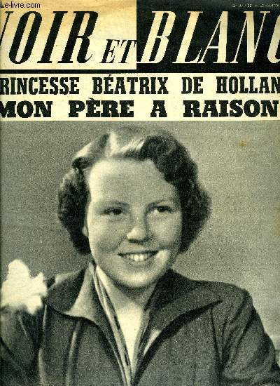 Noir et blanc n 593 - La princesse Batrix de Hollande : mon pre a raison par Alain Janvier, La nouvelle folie : le rock'n'roll, L'abb Saunires aurait-il trouv le trsor des Wisigoths ?, L'histoire de Paris vue a travers ses restaurants par G.N.