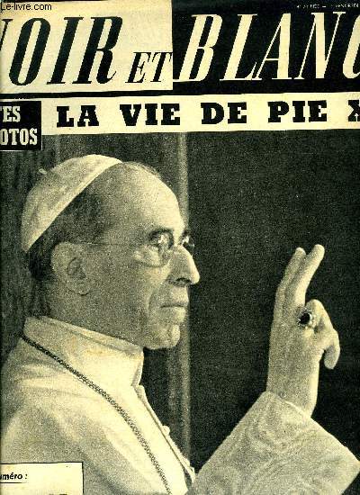 Noir et blanc n 710 - Pendant 8 jours, 400 millions de fidles ont pri pour Pie XII, le 261e successeur de Saint Pierre, Lisez le caractre de votre enfant sur son visage, Avec le dpart des amoureux du dimanche et des hros de Carco, les ginguettes