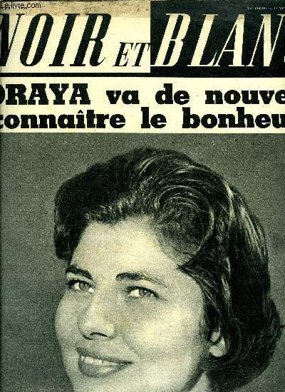 Noir et blanc n 751 - Soraya est partie en Allemagne pour y prparer son nouveau bonheur par Jean Louville, La lgion d'honneur ne pourra plus servir a vendre des petits pois, On ne devient pas maitresse de maison a moins de 500.000 francs