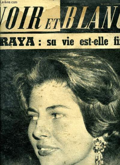 Noir et blanc n 785 - Soraya est-elle condamne a vivre seule ? par Jean Louville, Le Don Juan 1960 porte un grand nom, est milliardaire avec les tempes grises par Jean Louis Villet, Ces frles femmes ont prouv qu'elles avaient un coeur de soldat