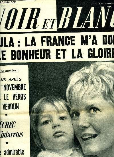 Noir et blanc n 925 - Pour Petula Clark, la France chante : nous vimes venir une vedette, une vedette d'Angleterre par A.S., 44 ans aprs, le 11 novembre et les Croix de bois ont tu ce hros de Verdun, Ces souvenirs hantent les survivants