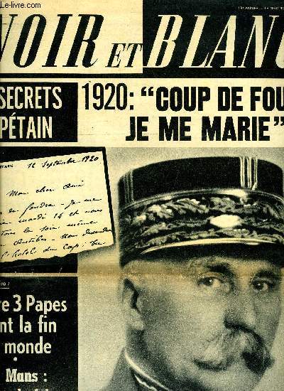 Noir et blanc n 954 - Les secrets de Ptain, 1920 : coup de foudre, je me marie ! Il attendait ce moment depuis 19 ans, Selon la prophtie de St Malachie : encore trois papes avant la fin du monde par Hubert Giraud, L'nigme Arancio : trop de mensonges
