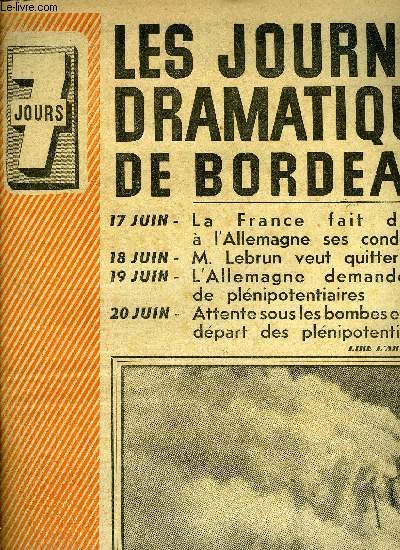 7 jours n 8 - Les journes dramatiques de Bordeaux, Le 17 juin, le cabinet Ptain demande l'armistice, le 20 juin, a 16 heures, aprs trois jours d'attente et un violent bombardement, nos plnipotentiaires partent, Churchill a dit : le problme