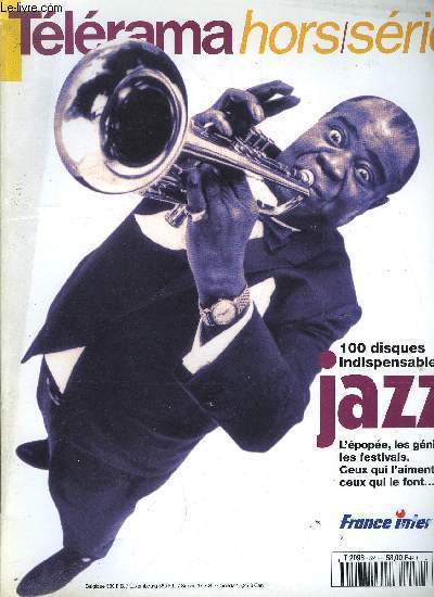 Tlrama hors srie n 52 - Jazz - In the mood, Louis Armstrong, Lester Young, Duke Ellington, Ella, Billie, Sarah et les autres, Charlie Parker, Dizzy Gillespie, Thelonious Monk : le bop au top, John Coltrane, Miles Davis, Les 100 disques essentiels