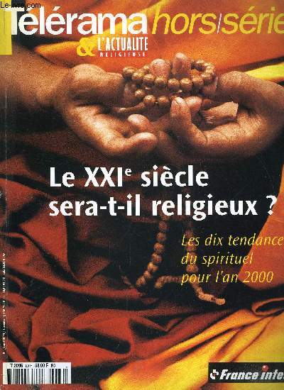 Tlrama hors srie n 89 - Le XXIe sicle sera-t-il religieux ? - Vous avez dit religion ? par Ys Tardan Masquelier, Le Dieu des autres par Jean Louis Schlegel, La foi a chang d'adresse par Odon Vallet, Sujets de conversion par Jean Claude Noy, L'art