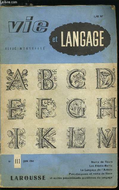 Vie et langage n 111 - Noms de fleurs par Franois Millepierres, Cinq par Adrien Bernelle, Pseudonymes et noms de lieux par Bernard Offner, Oiseaux charmants, les rimes : Pierre Lous par Maurice Rat, Mots carrs par J. Capelovici, Les Fristis-Baille