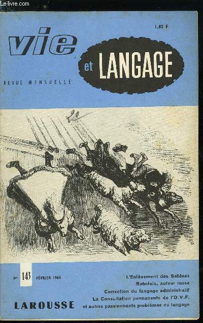 Vie et langage n 143 - L'enlvement des Sabines par Adrien Bernelle, Balzac et les mots, La Terre comme la nomment ses gens par Jean Robinet, Le jeu des trois couleurs, Rabelaix, auteur russe par E. Cary, Les agathopdes par Ren Fombard, Crons le mot