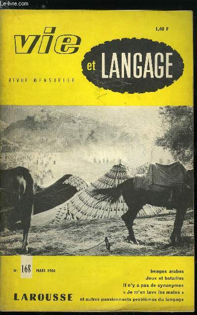 Vie et langage n 168 - Images arabes par Zaki El Hakim, Jeux et batailles par Jean Mellot, La force de l'habitude dans le franais tel qu'on le parle par George Barlow, Du nom des males et des femelles chez les animaux par Julien Teppe, Querelles de mots