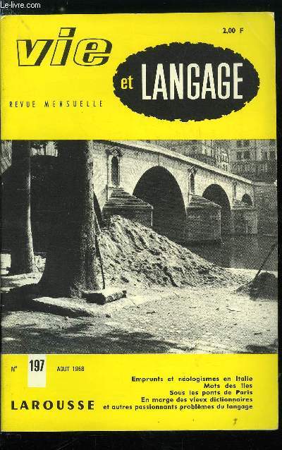 Vie et langage n 197 - Emprunts et nologismes en Italie par Albert Maquet, Les petits mystres de Chantepleure par Julien Teppe, Un cas rcent de prolifration synonymique par Armin Schutz, Mots des iles par Camille de Rauville, Sous les ponts de Paris