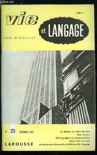 Vie et langage n 213 - Quel sera le destin du Jura aujourd'hui bernois ? par Paul Andr, Quelques bizarreries de la nomenclature gographique et historique par M. Cassagnau, Eux aussi par P. Pamart, Une lettre de Californie, Ortographe et prononciation