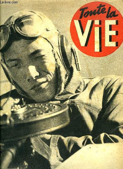 Toute la vie n 19 - Les pourparlers Ptain-Goering, ce que fut, heure par heure, l'entrevue de Saint Florentin, Le Japon devant la guerre du Pacifique, Les saint-Cyriens d'Aix en Provence portent le deuil du gnral Huntziger, Il a fallu vaincre les lois