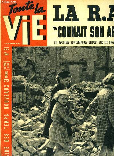 Toute la vie n 31 - La France, frappe au coeur, va-t-elle enfin s'unir ?, La route d'Assam ne peut remplacer la route de Birmanie, Colette enseigne l'orthographe et la piti, Attaque rpousse, ces deux mots de communiqu recouvrent l'extraordinaire