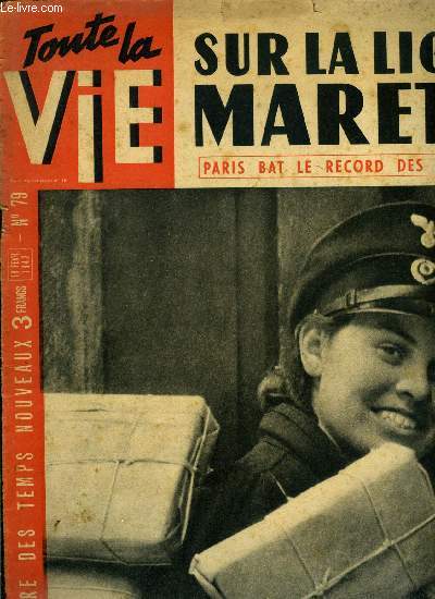 Toute la vie n 79 - Mareth ligne Maginot du dsert, Une hrone de la guerre, a 28 ans, Yvonne Charlot reoit lgion d'honneur et croix de guerre et prend mari, Le cheval est mort, vive la chvre