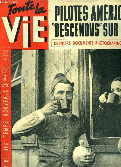 Toute la vie n 110 - Villes de France sous les torpilles, Ces deux hommes ont bombard Paris, Un colis et une chanson forgent le moral du prisonnier, Epilogue de l'intrigue italienne, Comment la Wehrmacht quitta le 8 septembre et roccupa, le 10, Rome